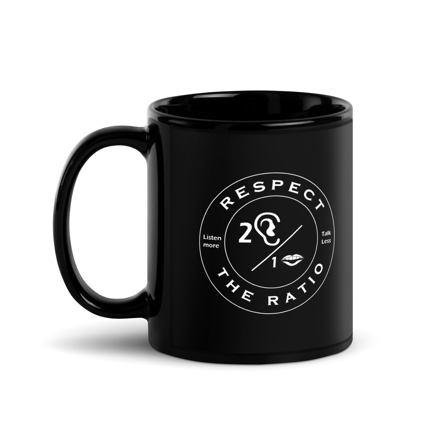 Respect the Ratio Logo/Listen More. Talk less. Black Glossy Mug