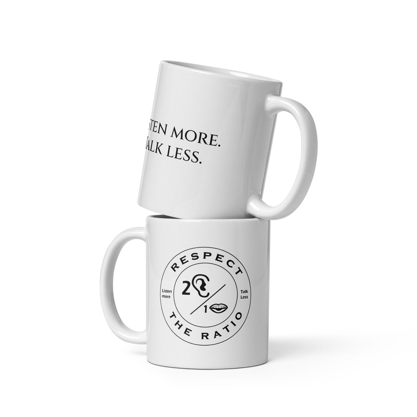 Respect the Ratio/Listen more. Talk less. White glossy mug