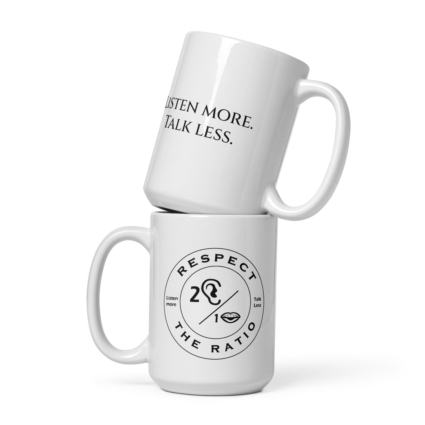 Respect the Ratio/Listen more. Talk less. White glossy mug