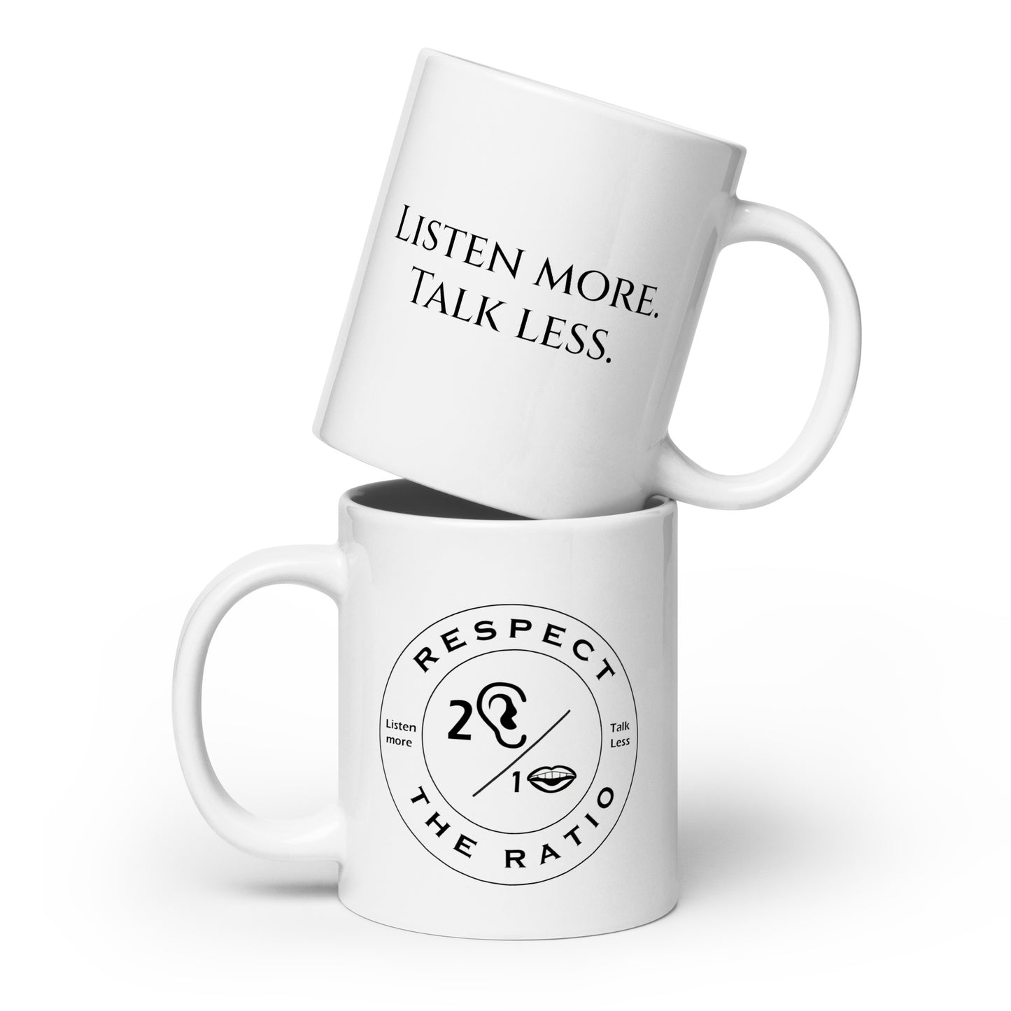 Respect the Ratio/Listen more. Talk less. White glossy mug
